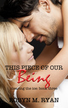 #BlogTour ~ This Piece of our Being (Clearing the Ice #3) by Robyn M. Ryan ~ #5++StarRead #2017MustRead #Giveaway #Excerpt #BookTrailer @RobynMRyan @BuoniAmiciPress