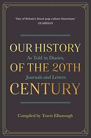 our history of the 20th century: as told in diaries, journals