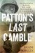 Patton's Last Gamble The Disastrous Raid on POW Camp Hammelburg in World War II by Duane Schultz