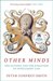 Other Minds The Octopus and the Evolution of Intelligent Life by Peter Godfrey-Smith