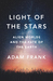 Light of the Stars Alien Worlds and the Fate of the Earth by Adam Frank