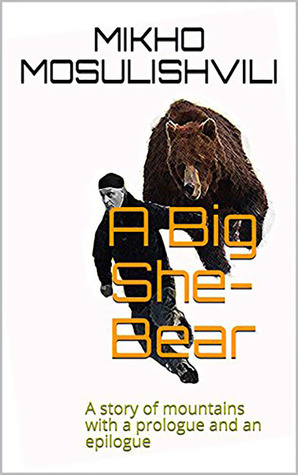 a-big-she-bear-a-story-of-mountains-with-a-prologue-and-an-epilogue