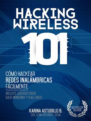 Hacking Wireless 101: Como Hackear Redes Inalambricas Facilmente! par Astudillo B. Karina