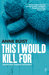 This I Would Kill For (Natalie King, Forensic Psychiatrist, #3) by Anne Buist