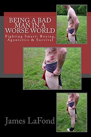 being-a-bad-man-in-a-worse-world-fighting-smart-boxing-agonistics-survival