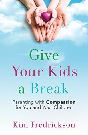 give-your-kids-a-break-parenting-with-compassion-for-you-and-your-children