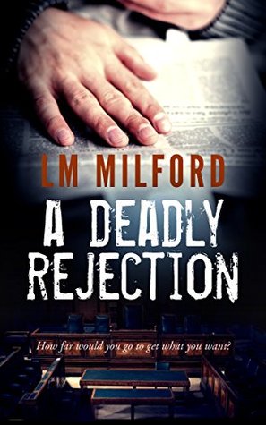 A Deadly Rejection: How far would you go to get what you want? por L.M. Milford EPUB FB2 -
