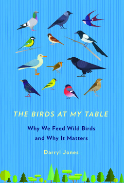The Birds At My Table Why We Feed Wild And It Matters By 35466682