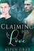 Claiming His Love (Scarlet Mountain Pack, #2) by Aspen Grey