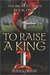 To Raise a King (The Broken Crown #1) by Justin Orton