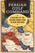 Persian Gulf Command A History of the Second World War in Iran and Iraq by Ashley Jackson