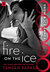 Fire on the Ice (Snow & Ice Games, #4) by Tamsen Parker