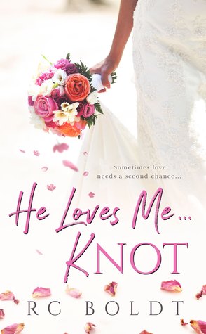 He Loves Me...KNOT by R.C. Boldt