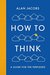 How To Think by Alan Jacobs