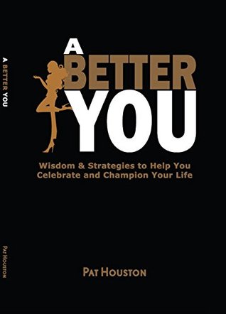 a-better-you-wisdom-strategies-to-help-you-celebrate-and-champion-your-life