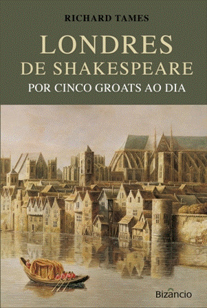 Londres de Shakespeare por Cinco Groats ao Dia