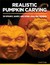 Realistic Pumpkin Carving 24 Spooky, Scary, and Spine-Chilling Designs by Lundy Cupp
