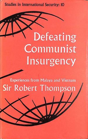 Defeating Communist Insurgency: The Lessons of Malaya and Vietnam, Thompson, Sir Robert Defeating Communist Insurgency: The Lessons of Malaya and Vietnam, Thompson, Sir Robert
