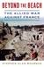 Beyond the Beach The Allied War Against France by Stephen A. Bourque