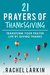 21 Prayers of Thanksgiving Transform Your Prayer Life by Giving Thanks by Rachel Larkin
