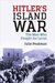 Hitler's Island War The Men Who Fought for Leros by Julie Peakman