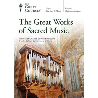 The Great Courses - The Great Works of Sacred Music  - Charles Edward McGuire , Ph.D. 