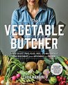The Vegetable Butcher: How to Select, Prep, Slice, Dice, and Masterfully Cook Vegetables from Artichokes to Zucchini