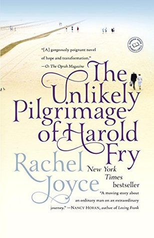The Unlikely Pilgrimage of Harold Fry by Rachel Joyce The Unlikely Pilgrimage of Harold Fry by Rachel Joyce