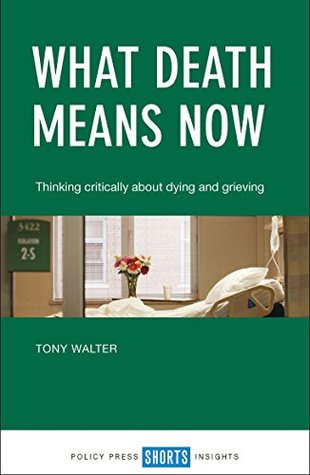 What death means now: Thinking critically about dying and grieving