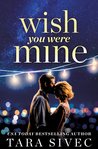 Wish You Were Mine by Tara Sivec Wish You Were Mine by Tara Sivec