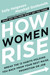 How Women Rise Break the 12 Habits Holding You Back from Your Next Raise, Promotion, or Job by Sally Helgesen