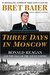 Three Days in Moscow Ronald Reagan and the Fall of the Soviet Empire by Bret Baier
