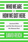 Who We Are and How We Got Here: Ancient DNA and the New Science of the Human Past