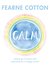Calm Working through life's daily stresses to find a peaceful centre by Fearne Cotton