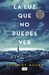 La luz que no puedes ver by Anthony Doerr