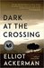 Dark at the Crossing by Elliot Ackerman
