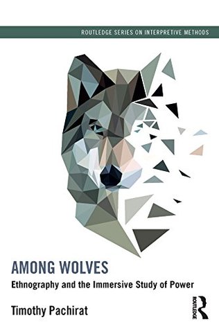 among-wolves-ethnography-and-the-immersive-study-of-power-routledge-series-on-interpretive-methods