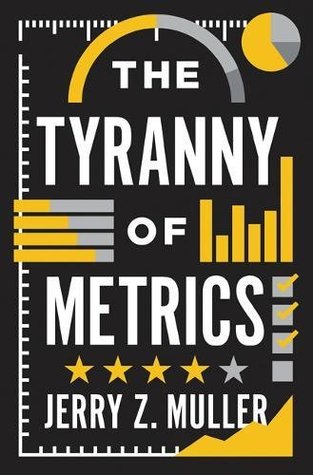 The Tyranny Of Metrics By Jerry Z Muller