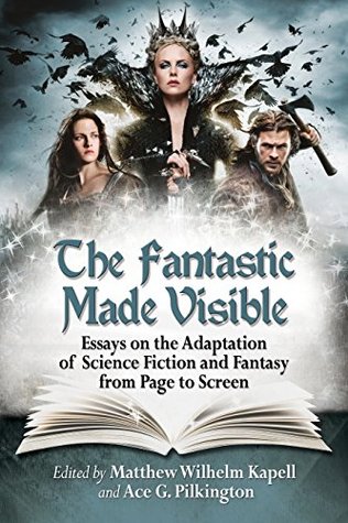 the-fantastic-made-visible-essays-on-the-adaptation-of-science-fiction-and-fantasy-from-page-to-screen