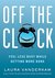Off the Clock Feel Less Busy While Getting More Done by Laura Vanderkam