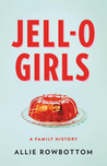 Jell-O Girls: A Family History