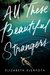 All These Beautiful Strangers by Elizabeth Klehfoth