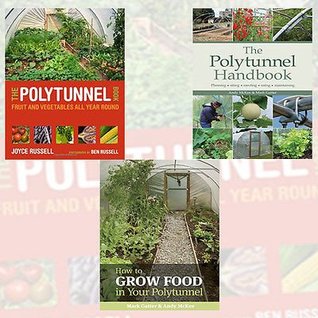 polytunnel-gardening-collection-3-books-bundle-the-polytunnel-book-fruit-and-vegetables-all-year-round-how-to-grow-food-in-your-polytunnel-the-polytunnel-handbook