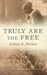 Truly Are the Free (Sweet Wine of Youth, #2) by Jeffrey K. Walker