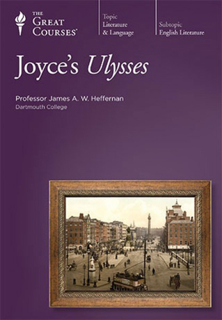 The Great Courses - Joyce's Ulysses  - James A.W. Heffernan