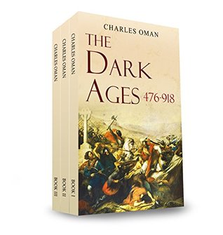 The Dark Ages 476-918 A.D.  - Charles William Chadwick Oman