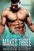 Baby Makes Three A Brother's Best Friend's Secret Baby Romance by Nicole Elliot