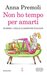 Non ho tempo per amarti by Anna Premoli
