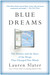 Blue Dreams The Science and the Story of the Drugs that Changed Our Minds by Lauren Slater