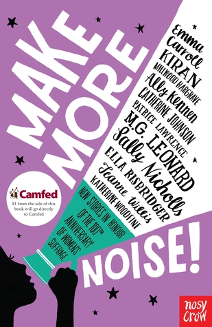 Make More Noise!: New Stories in Honour of the 100th Anniversary of Women's Suffrage